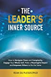 The Leader's Inner Source: How to Navigate Chaos and Complexity, Engage Your Whole Self, Make a Meaningful Impact and Empower Others to Do the Same.