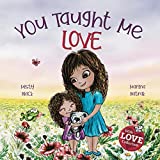 You Taught Me Love: A Beautifully Illustrated Bedtime Story Celebrating the Love of Mother and Child (With Love Collection)