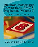 American Mathematics Competitions (AMC 8) Preparation (Volume 6): Practice Tests