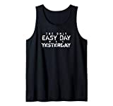 The Only Easy Day Was Yesterday (white text) Tank Top
