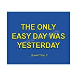 "The Only Easy Day Was Yesterday"- Navy Seals Quotes Print- 10 x 8"- Typographic Wall Art-Ready To Frame- Military Decor Poster Print. Home-Office-Garage-Bar-Man Cave Decor. Great Hoo-Rah Gift!