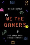 We the Gamers: How Games Teach Ethics and Civics