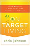 On Target Living: Your Guide to a Life of Balance, Energy, and Vitality
