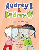 Audrey L and Audrey W: Best Friends-ish: Book 1 (Audrey L & Audrey W, 1)