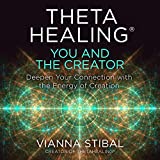 ThetaHealing®: You and the Creator: Deepen Your Connection with the Energy of Creation