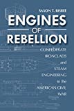 Engines of Rebellion: Confederate Ironclads and Steam Engineering in the American Civil War (Maritime Currents: History and Archaeol)
