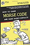 MORSE CODE. How to learn and make radio contacts: New step-by-step manual, from the basics, easily. By EA7HYD