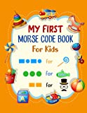 My First Morse Code Book For Kids: Learn International Morse Code Letter Number And Symbol For Beginner Teen Also Learn American Secret Language For Spy