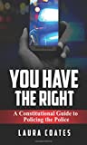 You Have The Right: A Constitutional Guide to Policing the Police