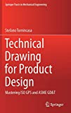 Technical Drawing for Product Design: Mastering ISO GPS and ASME GD&T (Springer Tracts in Mechanical Engineering)