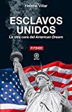 Esclavos Unidos. La otra cara del American Dream (Spanish Edition)