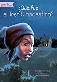 ¿Qué fue el Tren Clandestino? (Quien Fue? / Who Was?) (Spanish Edition)