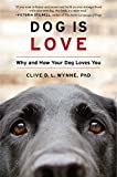 Dog Is Love: Why and How Your Dog Loves You