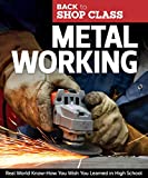 Metal Working: Real World Know-How You Wish You Learned in High School (Fox Chapel Publishing) Step-by-Step Directions and Illustrations for DIY Home Projects, Tasks, and Repairs (Back to Shop Class)