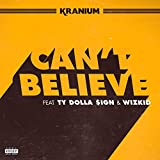 Can't Believe (feat. Ty Dolla $ign & WizKid) [Explicit]