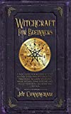 Witchcraft for Beginners: A basic guide for modern witches to find their own path and start practicing to learn spells and magic rituals using esoteric and occult elements like herbs and crystals