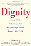 Dignity: Its Essential Role in Resolving Conflict