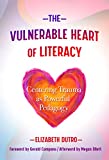 The Vulnerable Heart of Literacy: Centering Trauma as Powerful Pedagogy (Language and Literacy Series)