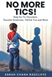 No More Tics!: Help for Tic Disorders, Tourette Syndrome, TikTok Tics and More