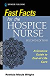 Fast Facts for the Hospice Nurse, Second Edition: A Concise Guide to End-of-Life Care