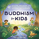 Buddhism for Kids: 40 Activities, Meditations, and Stories for Everyday Calm, Happiness, and Awareness