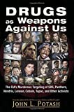 Drugs as Weapons Against Us: The CIA's Murderous Targeting of SDS, Panthers, Hendrix, Lennon, Cobain, Tupac, and Other Activists