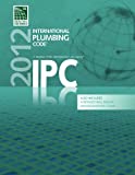 2012 International Plumbing Code (Includes International Private Sewage Disposal Code) (International Code Council Series)