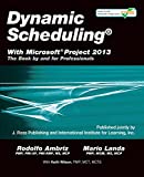 Dynamic SchedulingÂ® With MicrosoftÂ® Project 2013: The Book By and For Professionals