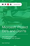 MicrosoftÂ® Project Doâ€™s and Donâ€™ts: The definitive guide to jumpstart your project (MPUG Essentials Series)