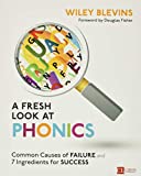 A Fresh Look at Phonics, Grades K-2: Common Causes of Failure and 7 Ingredients for Success (Corwin Literacy)