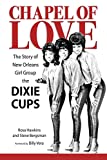 Chapel of Love: The Story of New Orleans Girl Group the Dixie Cups (American Made Music Series)