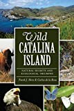 Wild Catalina Island:: Natural Secrets and Ecological Triumphs (Natural History)