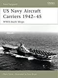 US Navy Aircraft Carriers, 1942-45: WWII-Built Ships (New Vanguard)