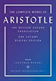 The Complete Works of Aristotle: The Revised Oxford Translation, One-Volume Digital Edition (Bollingen Series Book 194)