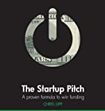 The Startup Pitch: A Proven Formula to Win Funding