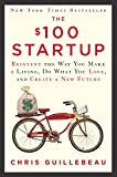 The $100 Startup: Reinvent the Way You Make a Living, Do What You Love, and Create a New Future