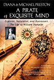 A Pirate of Exquisite Mind: The Life of William Dampier: Explorer, Naturalist, and Buccaneer