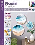 Resin Creation: 12 Step-by-Step Projects Plus Tips and Techniques for Resin Pouring