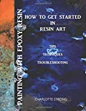 Painting With Epoxy Resin: How To Get Started In Resin Art, Tips Techniques & Troubleshooting