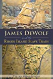James DeWolf and the Rhode Island Slave Trade (American Heritage)