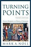 Turning Points: Decisive Moments in the History of Christianity