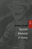 Decisive Moments in History: Twelve Historical Miniatures (STUDIES IN AUSTRIAN LITERATURE, CULTURE, AND THOUGHT TRANSLATION SERIES)
