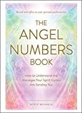 The Angel Numbers Book: How to Understand the Messages Your Spirit Guides Are Sending You