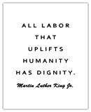 Martin Luther King Jr Labor That Uplifts Humanity… Motivational Poster Print - 8x10 Unframed Inspirational Quotes Wall Art For Kids, Women, Men - Positive Quotes Wall Decor for Home, Office, Classroom