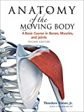 Anatomy of the Moving Body, Second Edition: A Basic Course in Bones, Muscles, and Joints