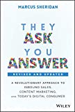 They Ask, You Answer: A Revolutionary Approach to Inbound Sales, Content Marketing, and Today's Digital Consumer