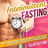 Intermittent Fasting: Burn Fat and Build Muscle Through Intermittent Fasting for Rapid Weight Loss and a Healthier Lifestyle for Men and Women: Complete 101 Health And Nutrition Clarity Guide Series, Book 1