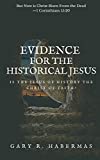 EVIDENCE FOR THE HISTORICAL JESUS: Is the Jesus of History the Christ of Faith