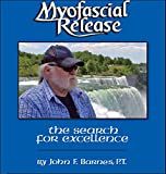 Myofascial Release: The Search for Excellence--A Comprehensive Evaluatory and Treatment Approach (A Comprehensive Evaluatory and Treatment Approach)