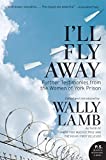 I'll Fly Away: Further Testimonies from the Women of York Prison